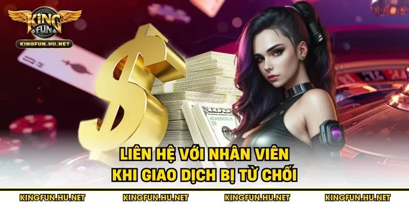 Liên hệ với nhân viên khi giao dịch bị từ chối